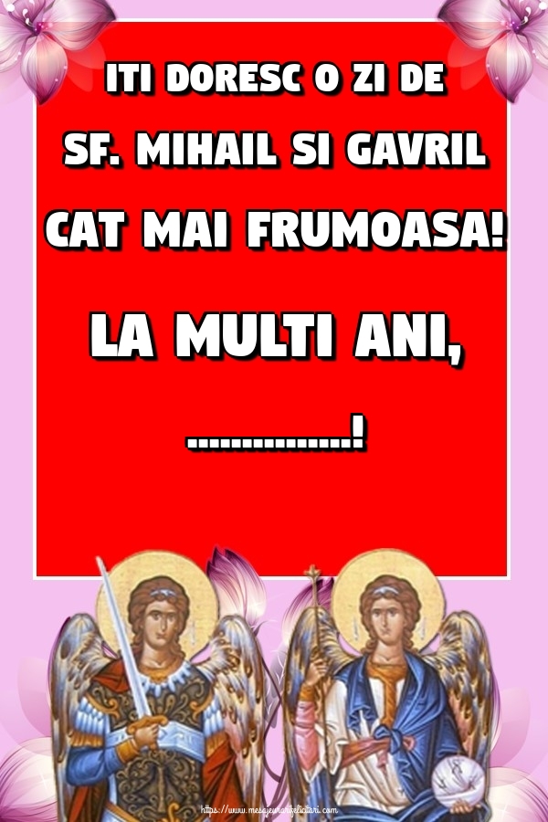 Iti doresc o zi de Sf. Mihail si Gavril cat mai frumoasa! La multi ani