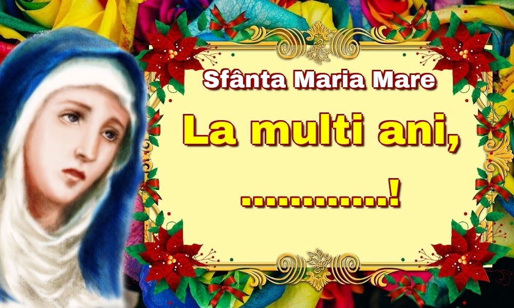 Sfânta Maria Mare La multi ani,! Personalizare felicitari cu nume